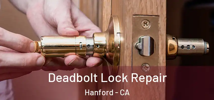  Deadbolt Lock Repair Hanford - CA
